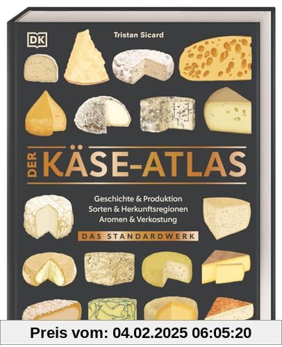 Der Käse-Atlas: Das Standardwerk. Geschichte & Produktion, Sorten & Herkunftsregionen, Aromen & Verkostung. Über 400 Käs