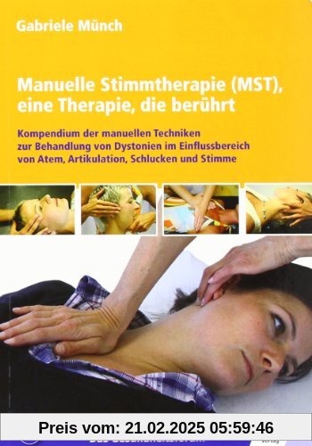 Manuelle Stimmtherapie (MST), eine Therapie, die berührt: Kompendium der manuellen Techniken zur Behandlung von Dystonie