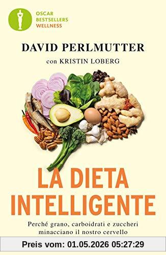 La dieta intelligente. Perché grano, carboidrati e zuccheri minacciano il nostro cervello