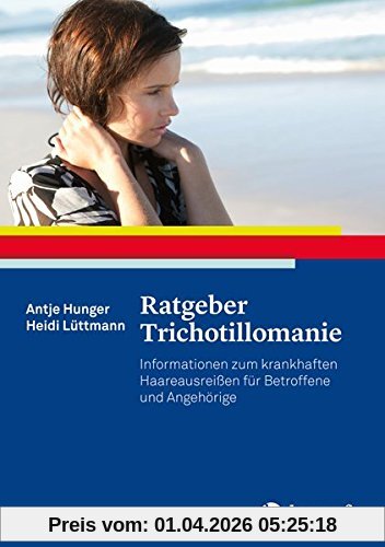 Ratgeber Trichotillomanie: Informationen zum krankhaften Haareausreißen für Betroffene und Angehörige (Ratgeber zur Reihe Fortschritte der Psychotherapie)