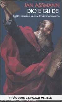 Dio e gli dei. Egitto, Israele e la nascita del monoteismo