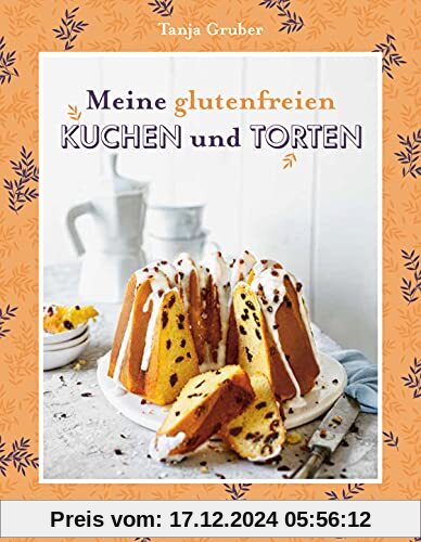 Meine glutenfreien Kuchen und Torten - 50 köstliche Kreationen für jeden Anlass