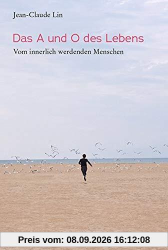 Das A und O des Lebens: Vom innerlich werdenden Menschen (Falter)