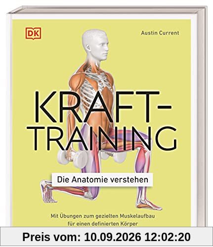 Krafttraining – Die Anatomie verstehen: Mit Übungen zum gezielten Muskelaufbau für einen definierten Körper