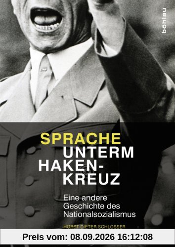 Sprache unterm Hakenkreuz: Eine andere Geschichte des Nationalsozialismus
