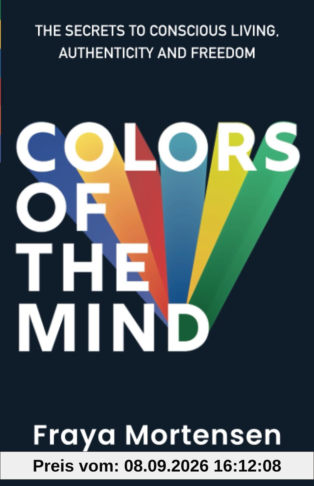 Colors of The Mind: The Secrets to Conscious Living, Authenticity and Freedom