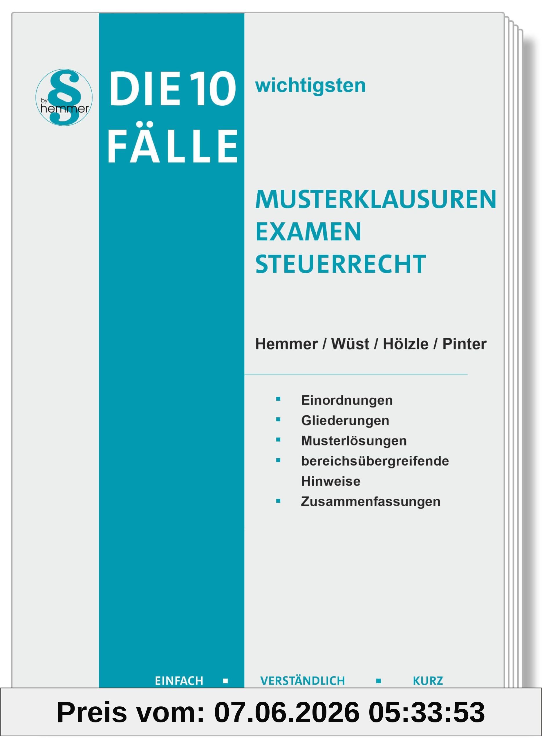 Die 10 wichtigsten Fälle Musterklausuren Examen Steuerrecht: Einfach - Verständlich - Kurz