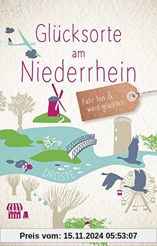 Glücksorte am Niederrhein: Fahr hin und werd glücklich