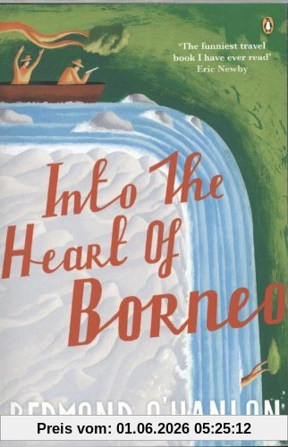 Redmond O'Hanlon Into The Heart Of Borneo, An Account Of A Journey Made In 1983 To The Mountains Of Batu Tiban With Ja