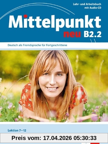 Mittelpunkt neu B2.2, Deutsch als Fremdsprache für Fortgeschrittene : Lektion 7-12 : Lehr und Arbeitsbuch mit Audio-CD