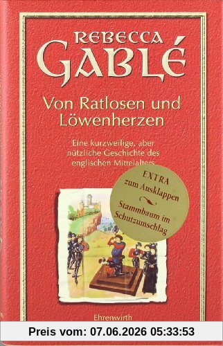 Von Ratlosen und Löwenherzen: Eine kurzweilige, aber nützliche Geschichte des englischen Mittelalters