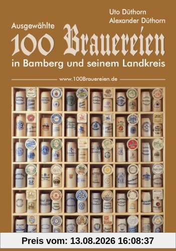 100 Brauereien: Ausgewählte 100 Brauereien in Bamberg und seinem Landkreis
