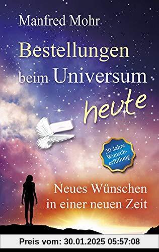 Bestellungen beim Universum heute: Neues Wünschen in einer neuen Zeit