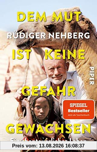 Dem Mut ist keine Gefahr gewachsen: Ein abenteuerliches Leben | Biografie eines Abenteurers und Aktivisten. Mit neuem Nachwort der Familie