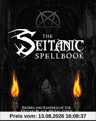 Manowitz, B: Seitanic Spellbook: Recipes and Rantings of the Vegan Black Metal Chef