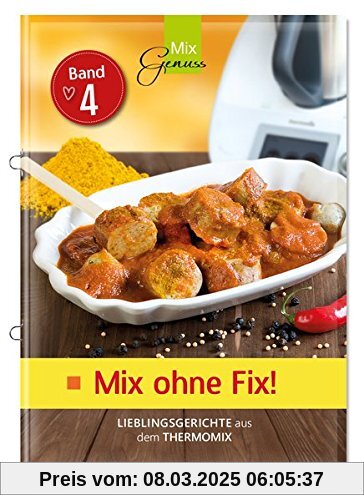 Mix ohne Fix - BAND 4!: Lieblingsgerichte aus dem Thermomix