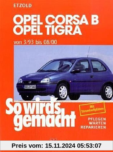 So wird's gemacht. Pflegen - warten - reparieren: Opel Corsa B/Tigra 3/93 bis 8/00: So wird's gemacht - Band 90: von 3/9