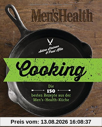 Cooking: Die 150 besten Rezepte aus der Men’s-Health-Küche