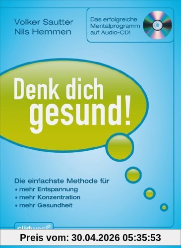 Denk Dich gesund!: Die einfachste Methode für - - mehr Entspannung - - mehr Konzentration - - mehr Gesundheit - Das erfolgreiche Mentalprogramm auf Audio-CD! -