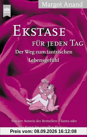 Ekstase für jeden Tag. Der Weg zum tantrischen Lebensgefühl.