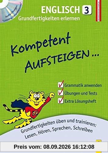 Kompetent Aufsteigen Englisch 3 - Grundfertigkeiten erlernen: Grundfertigkeiten üben und trainieren: Lesen, Hören, Sprechen, Schreiben (Aufsteigen / Lernhilfen für HS/AHS Unterstufe und AHS Oberstufe)