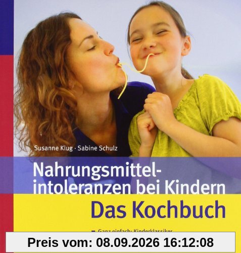 Nahrungsmittelintoleranzen bei Kindern - das Kochbuch: Ganz einfach: Kinderklassiker ohne Laktose und Fruktose