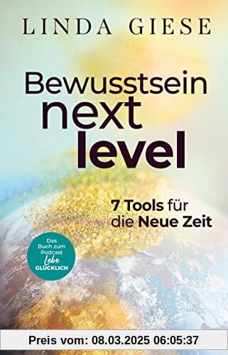 Bewusstsein Next Level: 7 Tools für die Neue Zeit