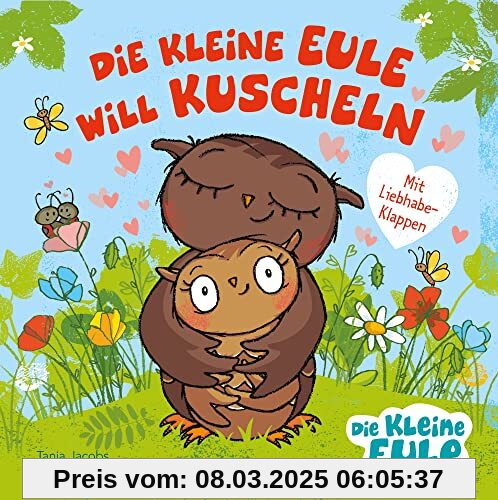 Die kleine Eule will kuscheln: Pappbilderbuch mit Liebhabe-Klappen für Kinder ab 2 Jahren (Die kleine Eule und ihre Freu