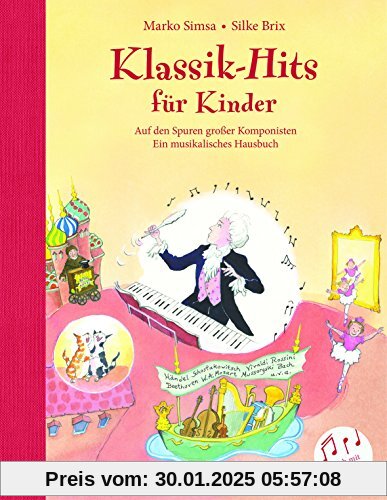 Klassik-Hits für Kinder: Auf den Spuren großer Komponisten - Ein musikalisches Hausbuch