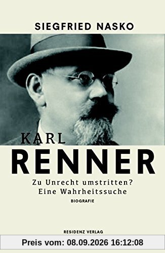 Karl Renner: Zu Unrecht umstritten? Eine Wahrheitssuche.
