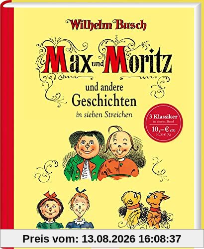 Max und Moritz und andere Geschichten in sieben Streichen: Sammelband Max & Moritz - Maus & Molli - Plisch & Plum