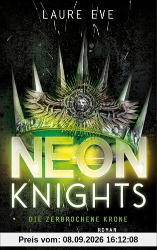 Neon Knights - Die zerbrochene Krone: Roman - Camelot aus Glas & Stahl – ein düsteres und hochmodernes Re-Telling der König-Artus-Sage (Dark Camelot, Band 2)
