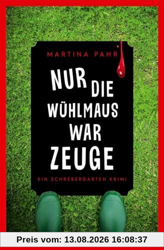 Nur die Wühlmaus war Zeuge: Ein Schrebergarten Krimi