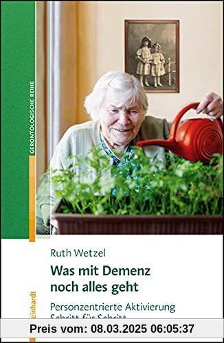 Was mit Demenz noch alles geht: Personzentrierte Aktivierung Schritt für Schritt (Reinhardts Gerontologische Reihe)