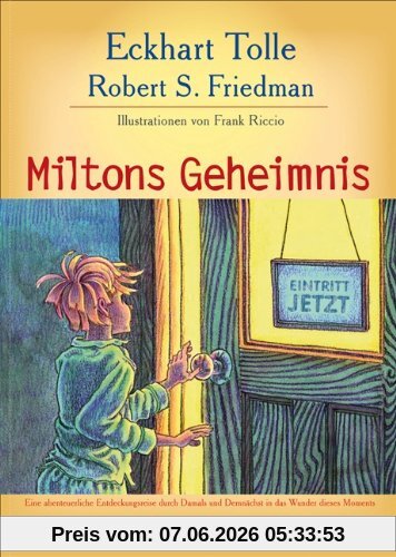 Miltons Geheimnis: Eine abenteuerliche Entdeckungsreise durch Damals und Demnächst in das Wunder dieses Moments
