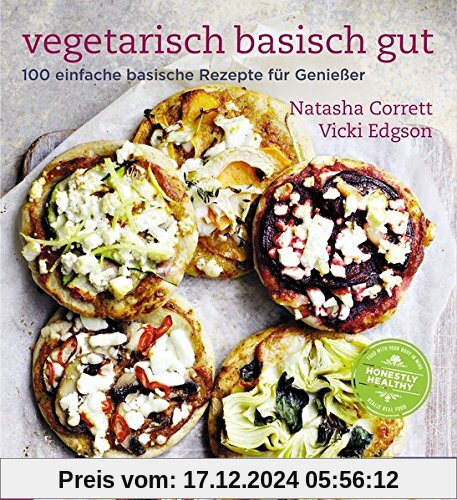 Vegetarisch basisch gut: 100 einfache basische Rezepte für Geniesser