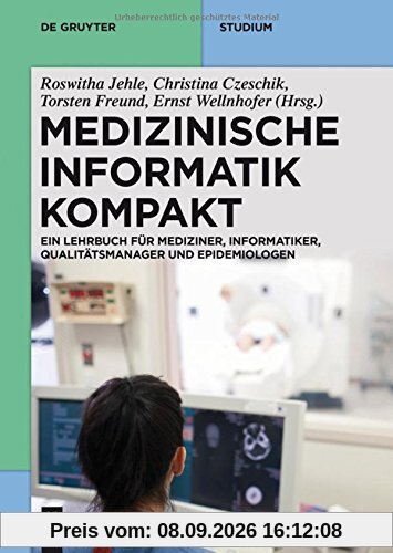 Medizinische Informatik kompakt: Ein Kompendium für Mediziner, Informatiker, Qualitätsmanager und Epidemiologen (De Gruyter Studium)