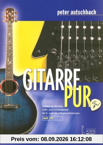 Gitarre Pur. Stilübergreifendes Lehr- und Lernmaterial für E- und Akustikgitarrist(inn)en: Gitarre Pur, m. Audio-CD: BD 1