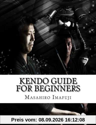 Kendo Guide for Beginners: A Kendo Instruction Book Written By A Japanese For Non-Japanese Speakers Who Are Enthusiastic to Learn Kendo