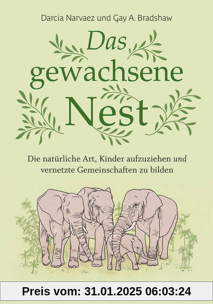 Das gewachsene Nest: Die natürliche Art, Kinder aufzuziehen und vernetzte Gemeinschaften zu bilden