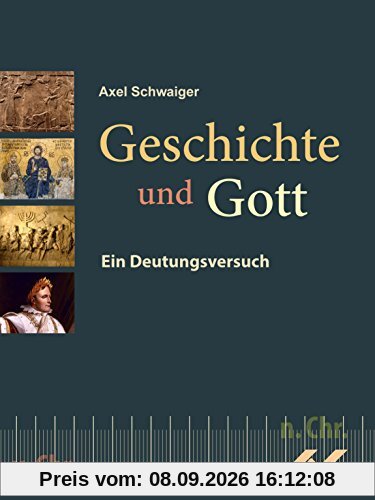 Geschichte und Gott: Eine Deutung aus christlicher Sicht