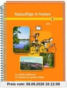 Radausflüge in Franken 1: 44 schöne Radtouren im Umland der großen Städte