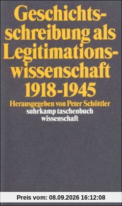 Geschichtsschreibung als Legitimationswissenschaft 1918-1945