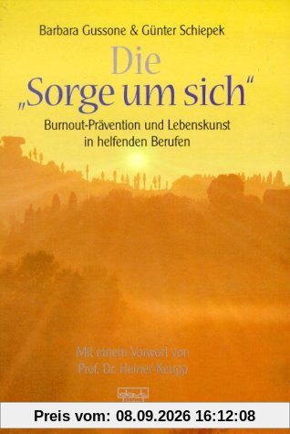 Die Sorge um sich: Burnout-Prävention und Lebenskunst in helfenden Berufen