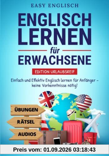 Englisch lernen für Erwachsene – Edition Urlaubsreif: Einfach und Effektiv Englisch lernen für Anfänger – keine Vorkenntnisse nötig! (inkl. Übungen, ... (Englisch lernen für den Urlaub, Band 1)