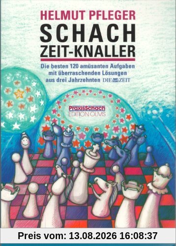 Schach Zeit-Knaller: 120 amüsante Aufgaben mit überraschenden Lösungen aus drei Jahrzehnten