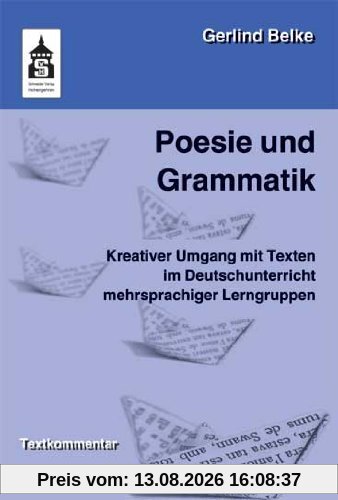 Poesie und Grammatik: Kreativer Umgang mit Texten im Deutschunterricht mehrsprachiger Lerngruppen. Für die Vorschule, Grundschule und Orientierungsstufe. Textkommentar