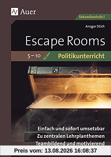 Escape-Rooms für den Politikunterricht 5-10: Einfach und sofort umsetzbar. Zu zentralen Lehrplanthemen. Teambildend und motivierend. (5. bis 10. Klasse) (Escape Rooms Sekundarstufe)