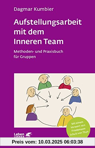 Aufstellungsarbeit mit dem Inneren Team: Methoden- und Praxisbuch für Gruppen (Leben lernen)