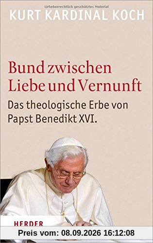 Bund zwischen Liebe und Vernunft: Zum theologischen Erbe von Papst Benedikt XVI.
